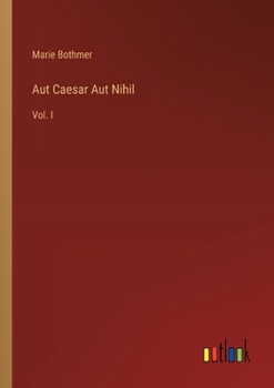 Paperback Aut Caesar Aut Nihil: Vol. I Book