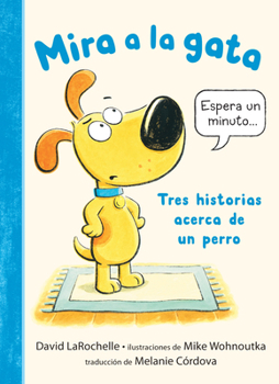 Hardcover Mira a la Gata: Tres Historias Acerca de Un Perro [Spanish] Book