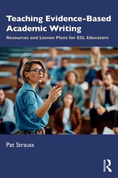 Paperback Teaching Evidence-Based Academic Writing: Resources and Lesson Plans for ESL Educators Book