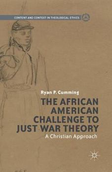 The African American Challenge to Just War Theory: A Christian Approach (Content and Context in Theological Ethics)