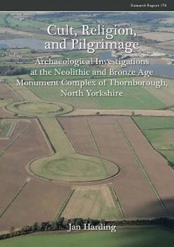 Paperback Cult, Religion, and Pilgrimage: Archaeological Investigations at the Neolithic and Bronze Age Monument Complex of Thornborough, North Yorkshire Book