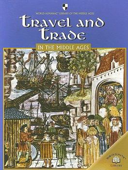 Travel and Trade in the Middle Ages (World Almanac Library of the Middle Ages) - Book  of the World Almanac Library of the Middle Ages
