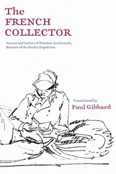 Paperback The French Collector: Journal and Letters of Théodore Leschenault, Botanist of the Baudin Expedition Book