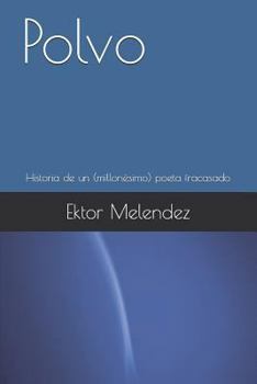 Paperback Polvo: Historia de Un (Millonésimo) Poeta Fracasado [Spanish] Book
