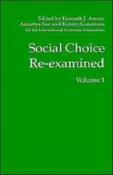 Hardcover Social Choice Re-Examined: Volume 1: Proceedings of the Iea Conference Held at Schloss Hernstein, Berndorf, Near Vienna, Austria Book