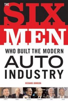 Hardcover The Six Men Who Built the Modern Auto Industry Book