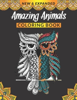 Amazing Animals Coloring Book: Stress Relieving Animals Designs With Lions, Elephants, Owls, Horses, Dogs, Cats, and Many More!