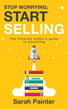 Paperback Stop Worrying; Start Selling: The Introvert Author's Guide To Marketing Book
