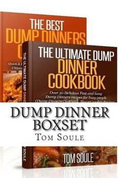 Paperback Dump Dinner Boxset: The Ultimate Dump Dinner Cookbook + the Best Dump Dinners Cookbook: Quick & Easy Dump Dinner Recipes for Busy People ( Book