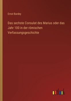 Paperback Das sechste Consulat des Marius oder das Jahr 100 in der römischen Verfassungsgeschichte [German] Book