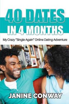 Paperback 40 Dates in 4 Months: My Crazy ?Single Again? Online Dating Adventure Book