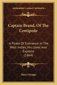 Paperback Captain Brand, Of The Centipede: A Pirate Of Eminence In The West Indies, His Loves And Exploits (1864) Book