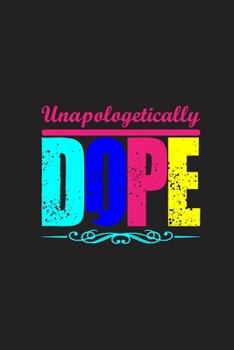 Paperback Unapologetically Dope: Unapologetically Dope Gift 6x9 Journal Gift Notebook with 125 Lined Pages Book