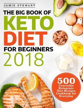 Paperback The Big Book of Keto Diet for Beginners 2018: 500 Craveable Ketogenic Diet Recipes Cookbook for Everyday Book