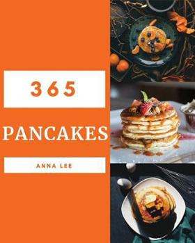 Paperback Pancakes 365: Enjoy 365 Days with Amazing Pancake Recipes in Your Own Pancake Cookbook! [book 1] Book