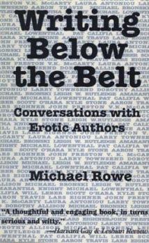 Paperback Writing Below the Belt: Conversations with Erotic Authors Book