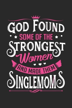 God found some of the strongest women and made them single moms: Daily planner journal for mother/stepmother, Paperback Book With Prompts About What I Love About Mom/ Mothers Day/Birthday Gifts From S