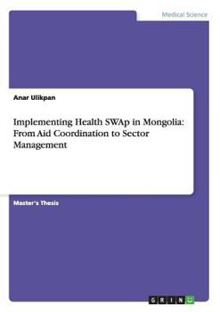 Paperback Implementing Health SWAp in Mongolia: From Aid Coordination to Sector Management Book