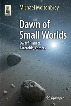 Paperback Dawn of Small Worlds: Dwarf Planets, Asteroids, Comets Book
