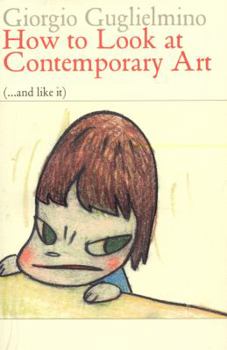 Paperback How to Look at Contemporary Art (and Like It): 66 Works from 1970 to 2008 Book