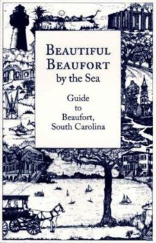 Paperback Beautiful Beaufort by the Sea: Guide to Beaufort, South Carolina Book