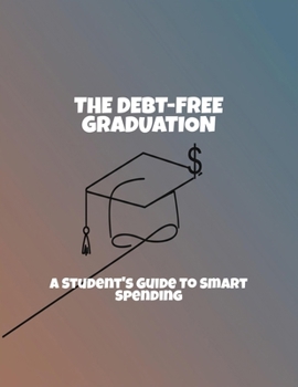 Paperback The Debt-Free Graduation: A Student'S Guide To Smart Spending Book