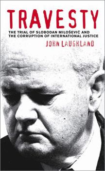 Paperback Travesty: The Trial Of Slobodan Milosevic And The Corruption Of International Justice Book