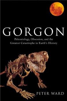Hardcover Gorgon: Paleontology, Obsession, and the Greatest Catastrophe in Earth's History Book