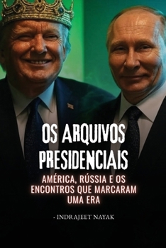 Paperback Os Arquivos Presidenciais: América, Rússia e os encontros que marcaram uma era [Portuguese] Book