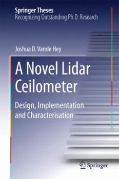 Hardcover A Novel Lidar Ceilometer: Design, Implementation and Characterisation Book