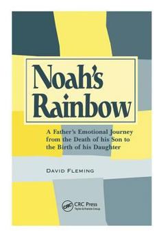 Hardcover Noah's Rainbow: A Father's Emotional Journey from the Death of His Son to the Birth of His Daughter Book