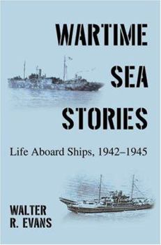 Paperback Wartime Sea Stories: Life Aboard Ships, 1942-1945 Book
