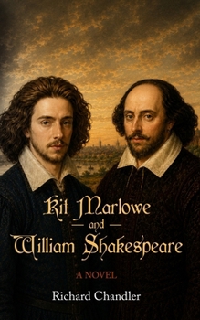 Kit Marlowe and William Shakespeare: A Novel