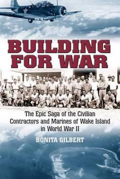 Hardcover Building for War: The Epic Saga of the Civilian Contractors and Marines of Wake Island in World War II Book