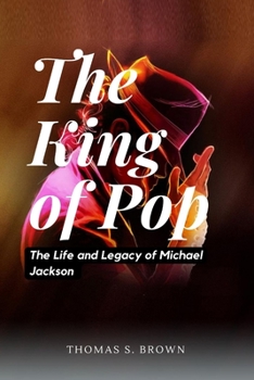 Paperback The King of Pop: The Life and Legacy of Michael Jackson Book