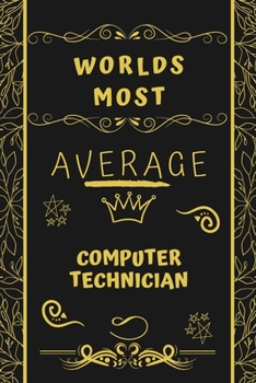 Paperback Worlds Most Average Computer Technician: Perfect Gag Gift For An Average Computer Technician Who Deserves This Award! - Blank Lined Notebook Journal - Book