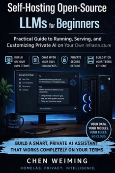 Paperback Self-Hosting Open-Source LLMs for Beginners: Practical Guide to Running, Serving, and Customizing Private AI on Your Own Infrastructure Book