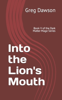 Paperback Into the Lion's Mouth: Book V of the Dark Matter Mage Series Book