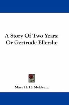 Paperback A Story Of Two Years: Or Gertrude Ellerslie Book