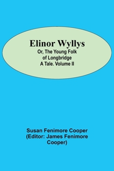 Paperback Elinor Wyllys; Or, The Young Folk of Longbridge: A Tale. Volume II Book