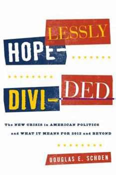 Hardcover Hopelessly Divided: The New Crisis in American Politics and What It Means for 2012 and Beyond Book