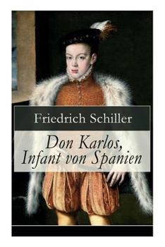 Paperback Don Karlos, Infant von Spanien: Ein dramatisches Gedicht über politisch-gesellschaftliche Konflikte und familiär-soziale Intrigen am Hofe von König Ph Book