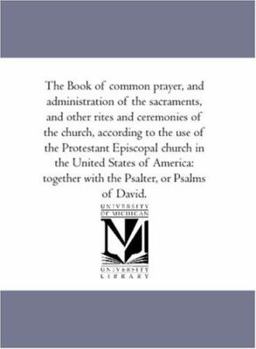Paperback The Book of Common Prayer, and Administration of the Sacraments, and Other Rites and Ceremonies of the Church, According to the Use of the Protestant Book
