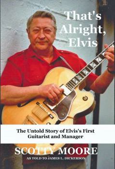 Paperback That's Alright, Elvis: The Untold Story of Elvis's First Guitarist and Manager, Scotty Moore Book