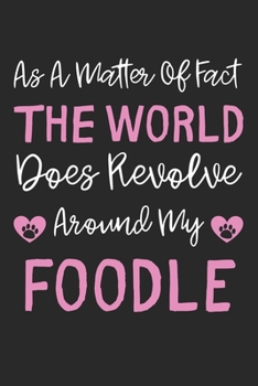 As A Matter Of Fact The World Does Revolve Around My Foodle: Lined Journal, 120 Pages, 6 x 9, Foodle Dog Gift Idea, Black Matte Finish (As A Matter Of ... World Does Revolve Around My Foodle Journal)