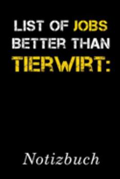 List Of Jobs Better Than Tierwirt Notizbuch: | Notizbuch mit 110 linierten Seiten | Format 6x9 DIN A5 | Soft cover matt | (German Edition)