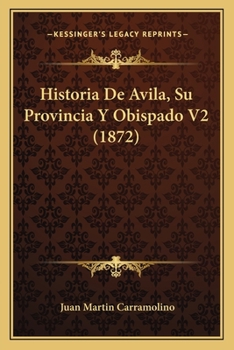 Paperback Historia De Avila, Su Provincia Y Obispado V2 (1872) [Spanish] Book