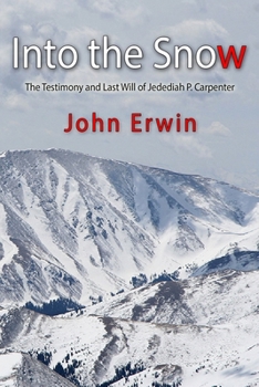 Paperback Into the Snow: The Testimony and Last Will of Jedediah P. Carpenter Book
