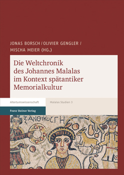 Hardcover Die Weltchronik Des Johannes Malalas Im Kontext Spatantiker Memorialkultur [German] Book