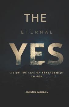 The Eternal Yes: Living the Life of Abandonment to God